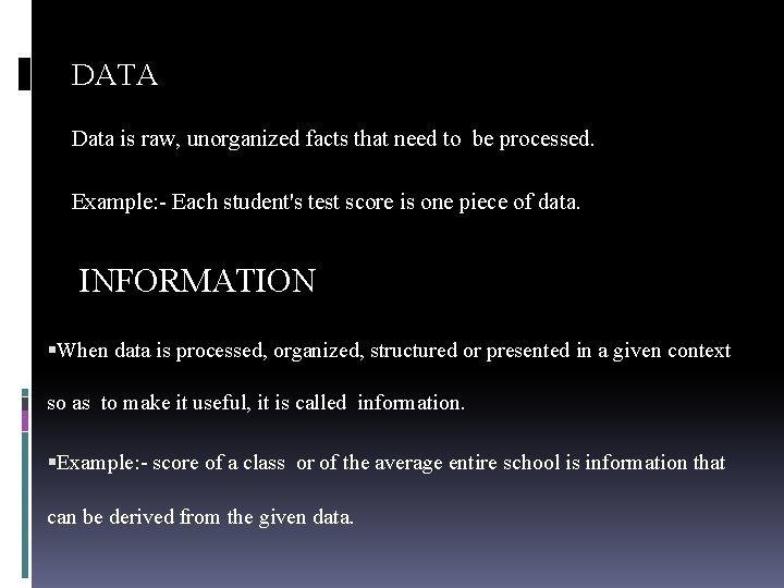 DATA Data is raw, unorganized facts that need to be processed. Example: - Each