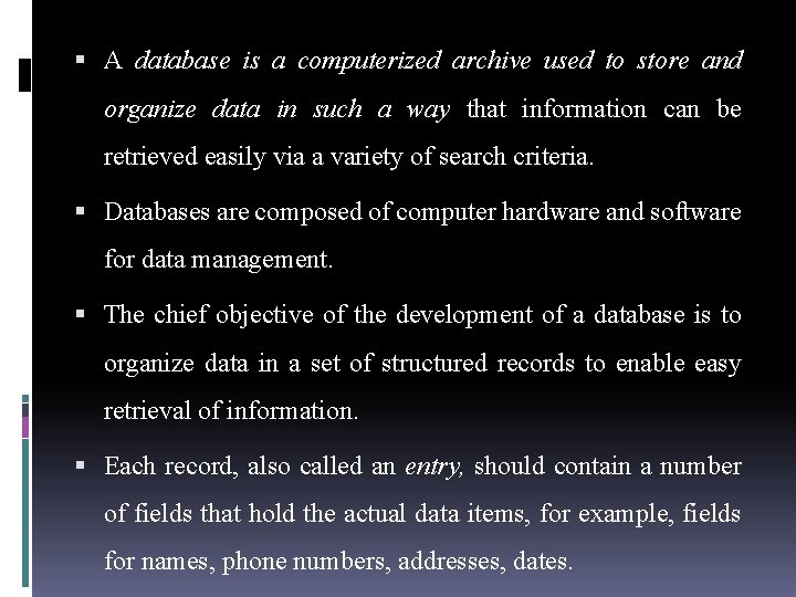  A database is a computerized archive used to store and organize data in