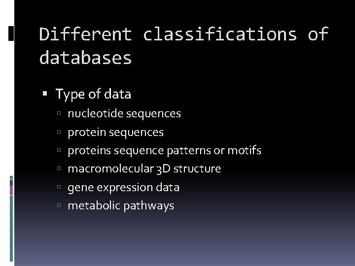 Different classifications of databases Type of data nucleotide sequences proteins sequence patterns or motifs