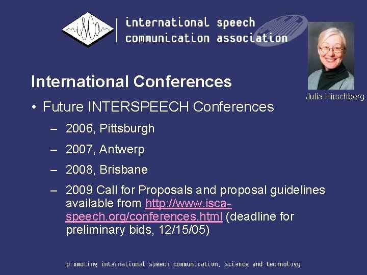 International Conferences • Future INTERSPEECH Conferences Julia Hirschberg – 2006, Pittsburgh – 2007, Antwerp