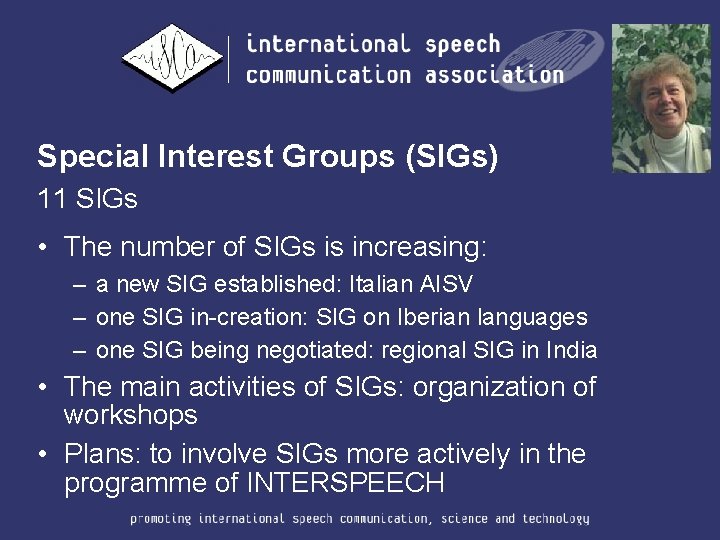 Special Interest Groups (SIGs) 11 SIGs • The number of SIGs is increasing: –