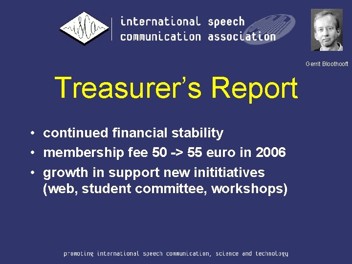 Gerrit Bloothooft Treasurer’s Report • continued financial stability • membership fee 50 -> 55