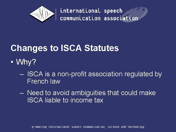 Changes to ISCA Statutes • Why? – ISCA is a non-profit association regulated by