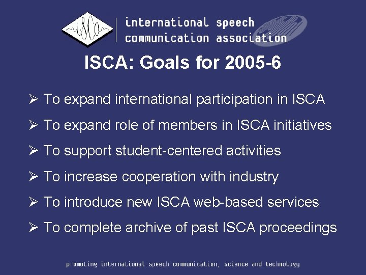 ISCA: Goals for 2005 -6 Ø To expand international participation in ISCA Ø To