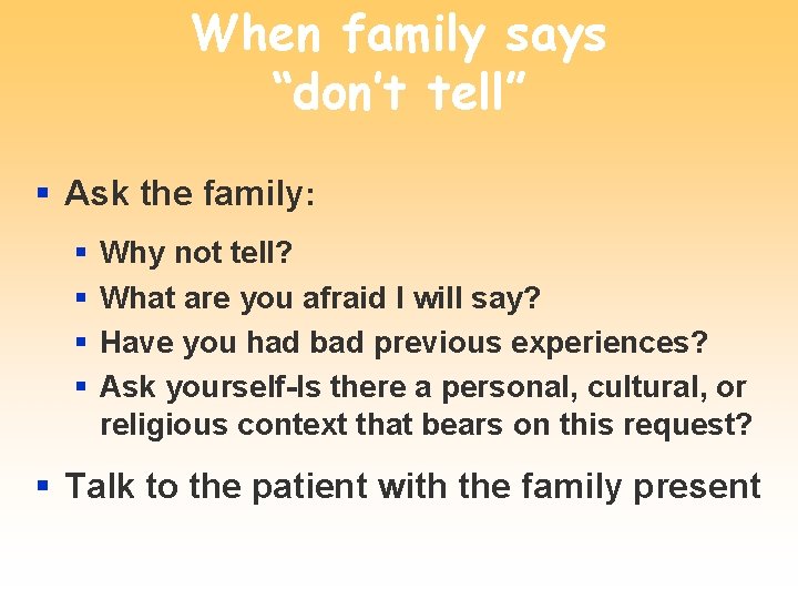 When family says “don’t tell” § Ask the family: § § Why not tell?