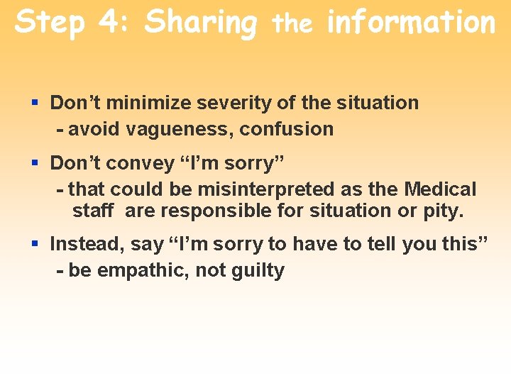 Step 4: Sharing the information § Don’t minimize severity of the situation - avoid