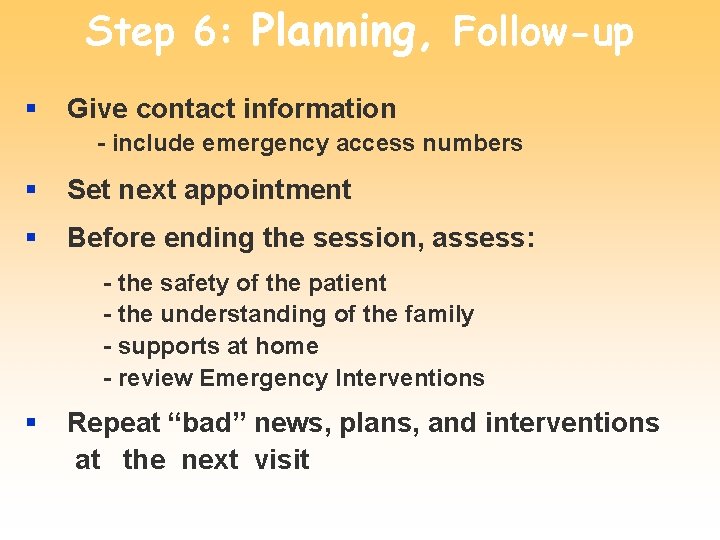 Step 6: Planning, Follow-up § Give contact information - include emergency access numbers §