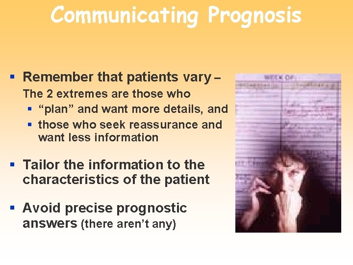 Communicating Prognosis § Remember that patients vary – The 2 extremes are those who
