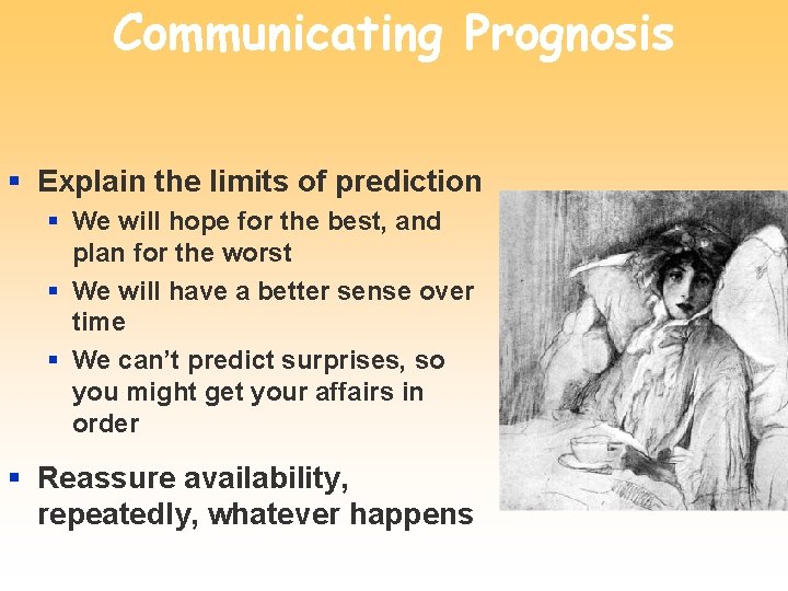 Communicating Prognosis § Explain the limits of prediction § We will hope for the