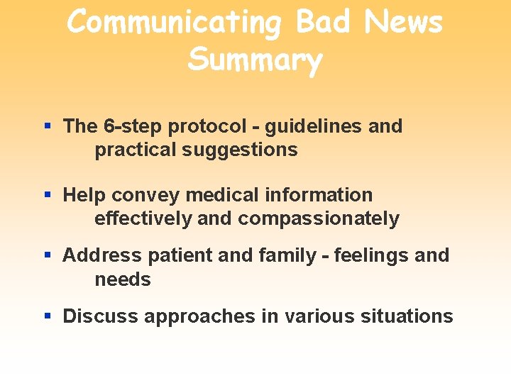 Communicating Bad News Summary § The 6 -step protocol - guidelines and practical suggestions