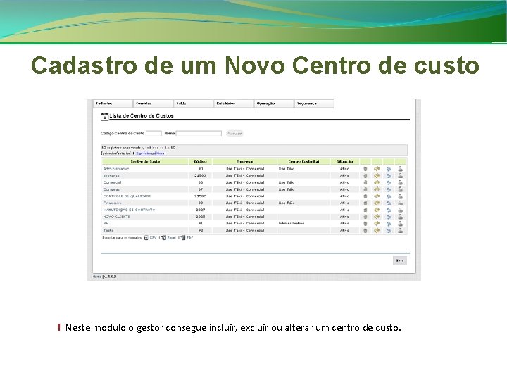 Cadastro de um Novo Centro de custo ! Neste modulo o gestor consegue incluir,