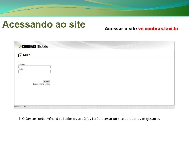 Acessando ao site Acessar o site ve. coobras. taxi. br ! O Gestor determinará