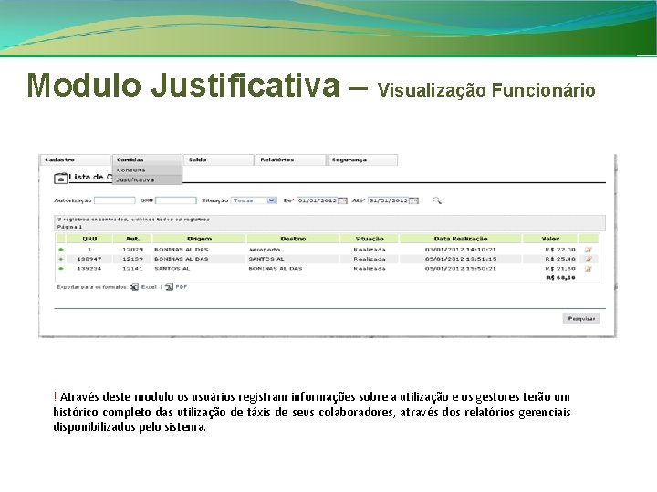 Modulo Justificativa – Visualização Funcionário ! Através deste modulo os usuários registram informações sobre