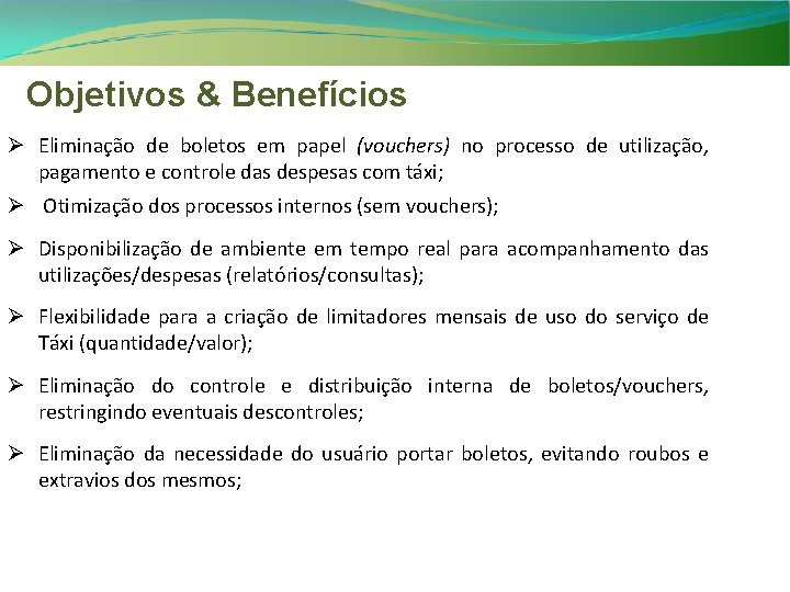 Objetivos & Benefícios Ø Eliminação de boletos em papel (vouchers) no processo de utilização,