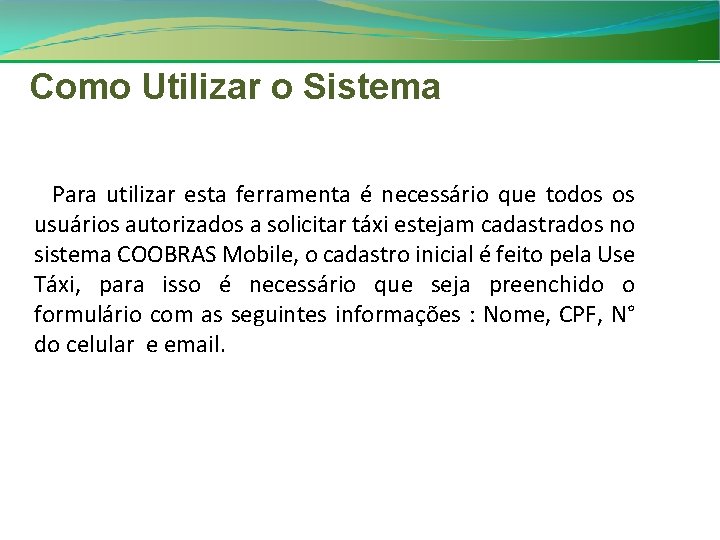 Como Utilizar o Sistema Para utilizar esta ferramenta é necessário que todos os usuários