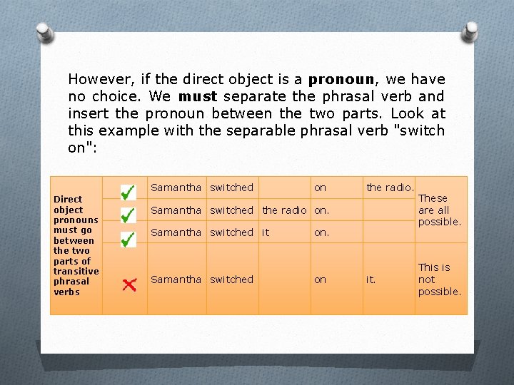 However, if the direct object is a pronoun, we have no choice. We must