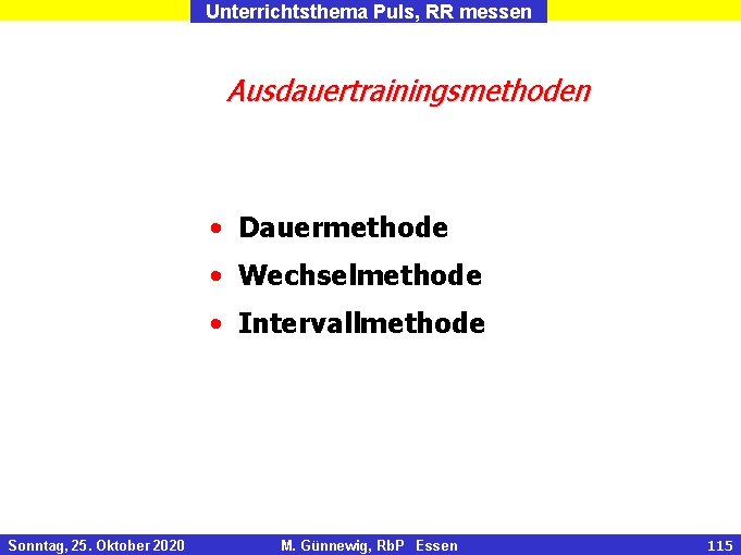 Unterrichtsthema Puls, RR messen Ausdauertrainingsmethoden • Dauermethode • Wechselmethode • Intervallmethode Sonntag, 25. Oktober