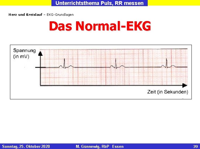 Unterrichtsthema Puls, RR messen Herz und Kreislauf – EKG-Grundlagen Das Normal-EKG Sonntag, 25. Oktober