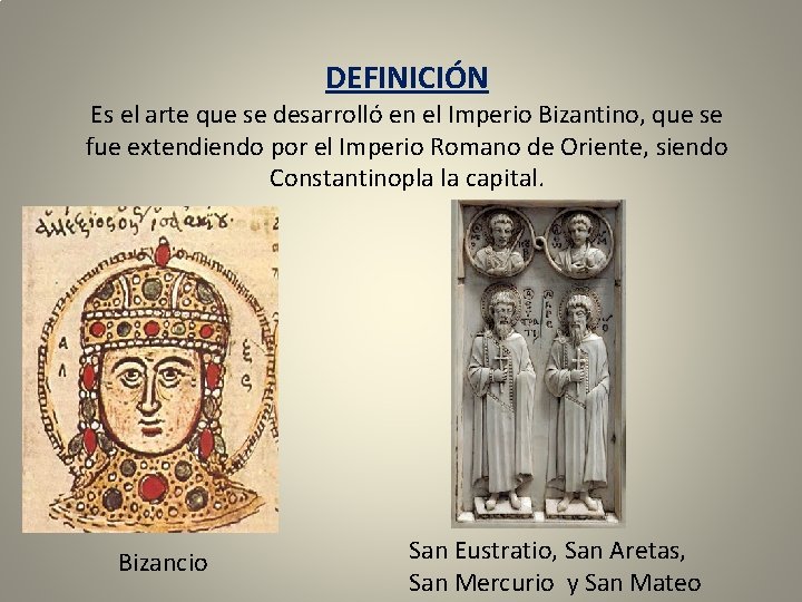 DEFINICIÓN Es el arte que se desarrolló en el Imperio Bizantino, que se fue