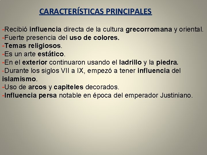 CARACTERÍSTICAS PRINCIPALES -Recibió influencia directa de la cultura grecorromana y oriental. -Fuerte presencia del