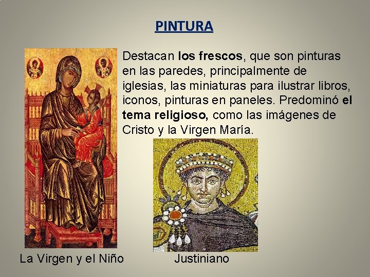 PINTURA Destacan los frescos, que son pinturas en las paredes, principalmente de iglesias, las