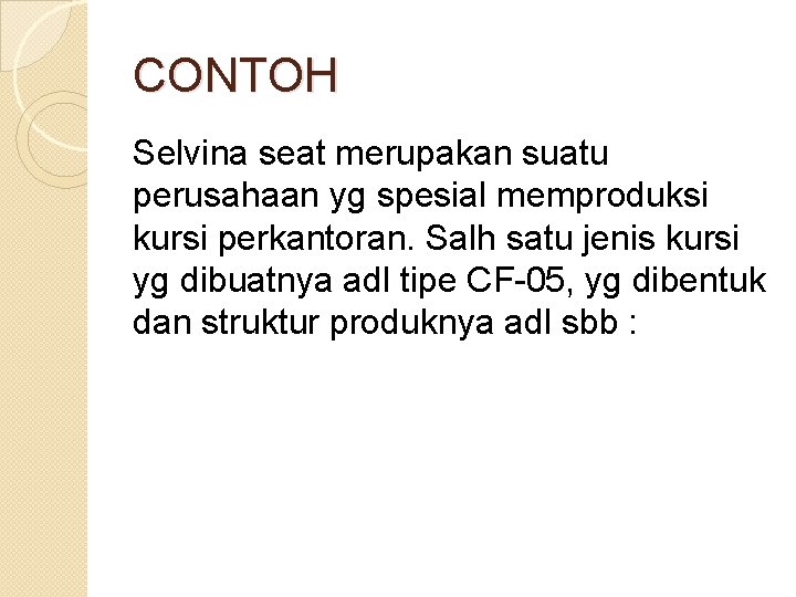 CONTOH Selvina seat merupakan suatu perusahaan yg spesial memproduksi kursi perkantoran. Salh satu jenis