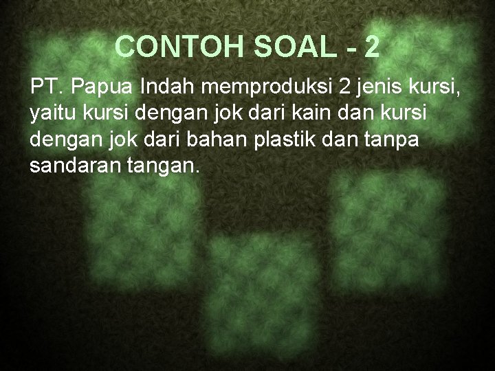 CONTOH SOAL - 2 PT. Papua Indah memproduksi 2 jenis kursi, yaitu kursi dengan