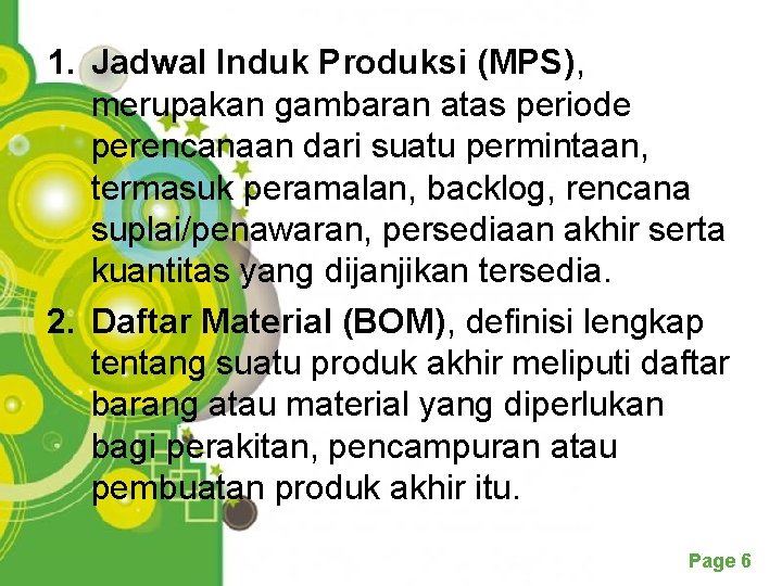 1. Jadwal Induk Produksi (MPS), merupakan gambaran atas periode perencanaan dari suatu permintaan, termasuk