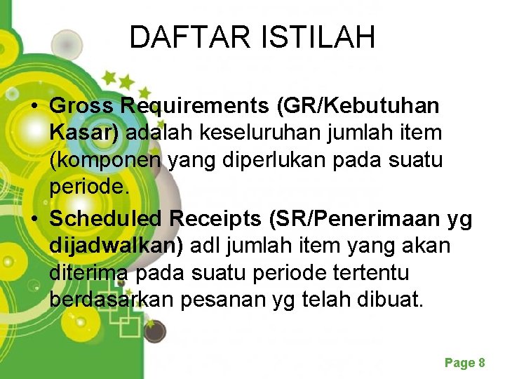 DAFTAR ISTILAH • Gross Requirements (GR/Kebutuhan Kasar) adalah keseluruhan jumlah item (komponen yang diperlukan