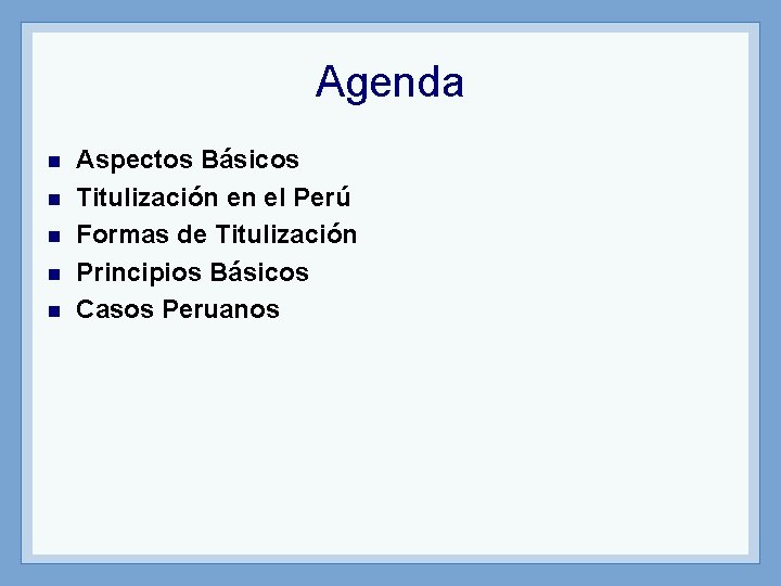 Agenda n n n Aspectos Básicos Titulización en el Perú Formas de Titulización Principios
