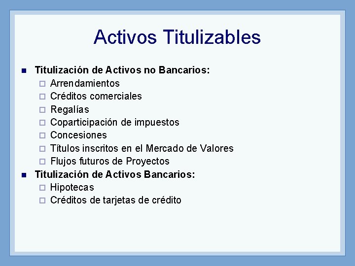 Activos Titulizables n n Titulización de Activos no Bancarios: ¨ Arrendamientos ¨ Créditos comerciales