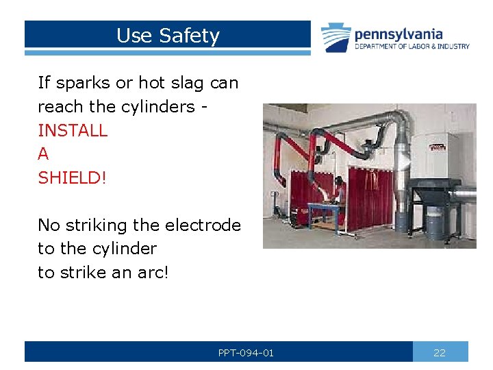 Use Safety If sparks or hot slag can reach the cylinders INSTALL A SHIELD!