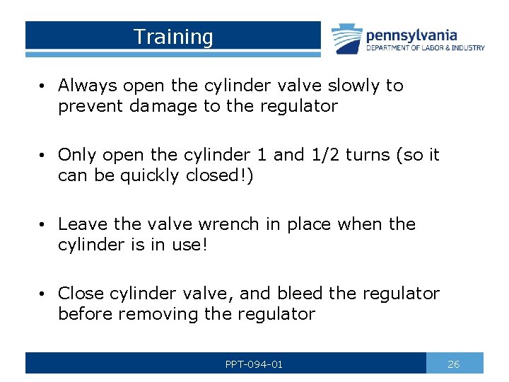 Training • Always open the cylinder valve slowly to prevent damage to the regulator