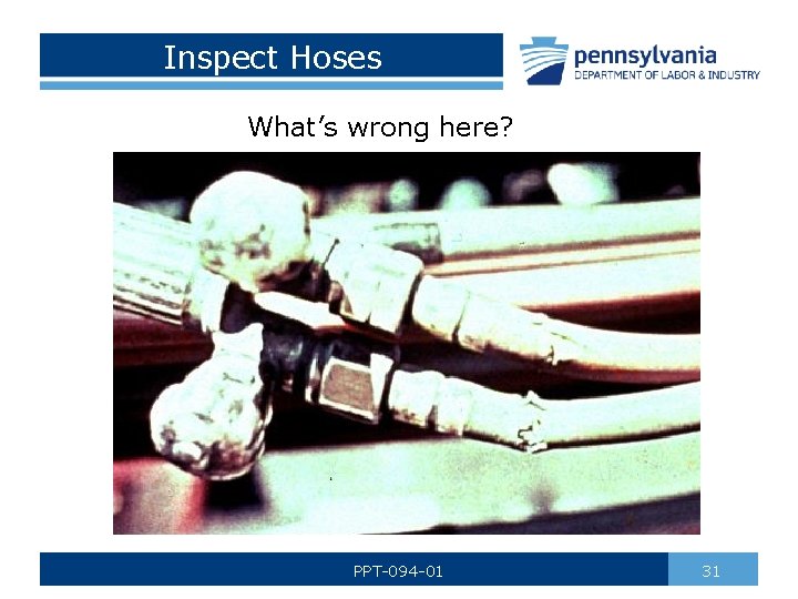 Inspect Hoses What’s wrong here? PPT-094 -01 31 