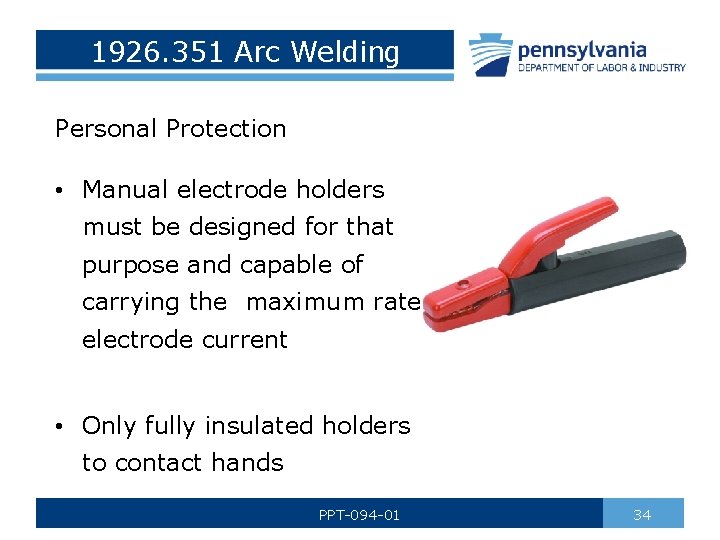 1926. 351 Arc Welding Personal Protection • Manual electrode holders must be designed for