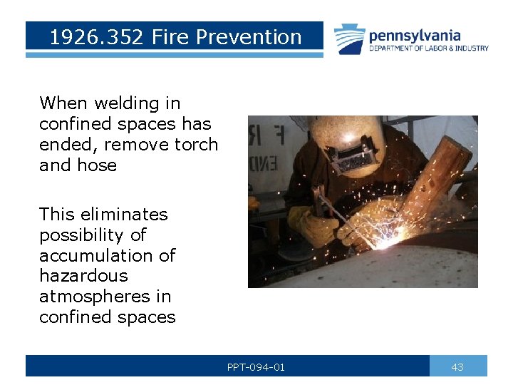 1926. 352 Fire Prevention When welding in confined spaces has ended, remove torch and