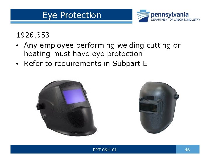 Eye Protection 1926. 353 • Any employee performing welding cutting or heating must have