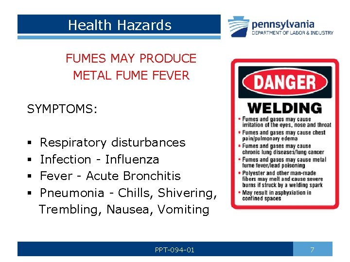 Health Hazards FUMES MAY PRODUCE METAL FUME FEVER SYMPTOMS: § § Respiratory disturbances Infection