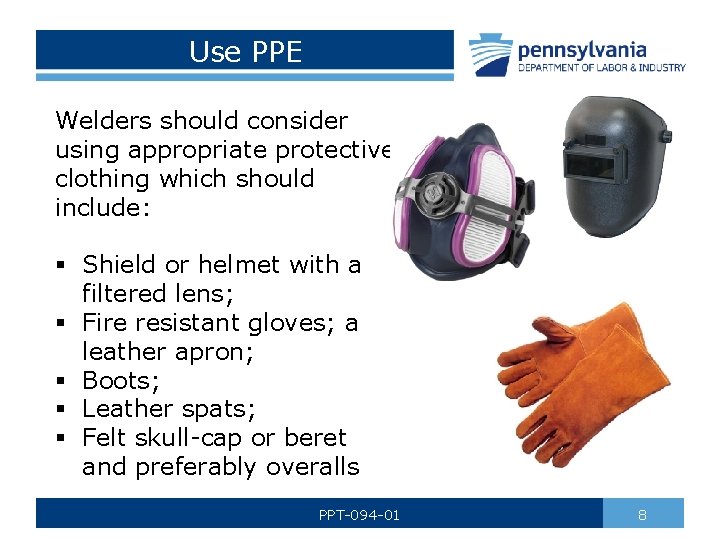 Use PPE Welders should consider using appropriate protective clothing which should include: § Shield