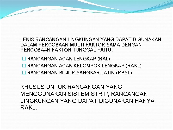 JENIS RANCANGAN LINGKUNGAN YANG DAPAT DIGUNAKAN DALAM PERCOBAAN MULTI FAKTOR SAMA DENGAN PERCOBAAN FAKTOR