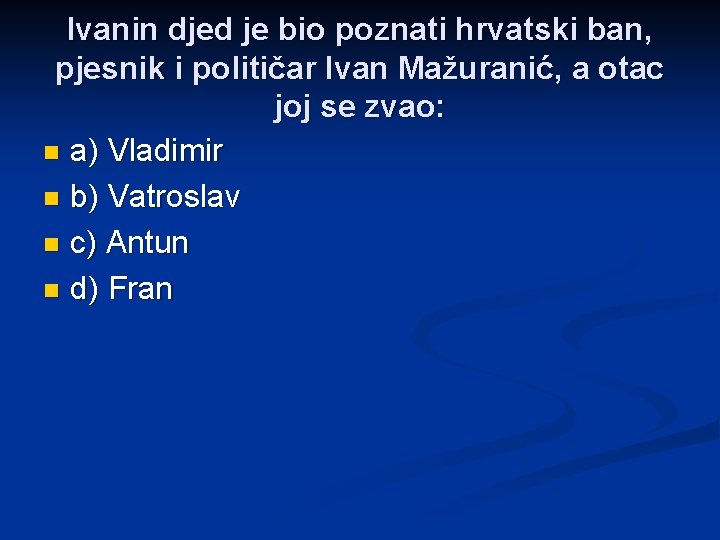 Ivanin djed je bio poznati hrvatski ban, pjesnik i političar Ivan Mažuranić, a otac