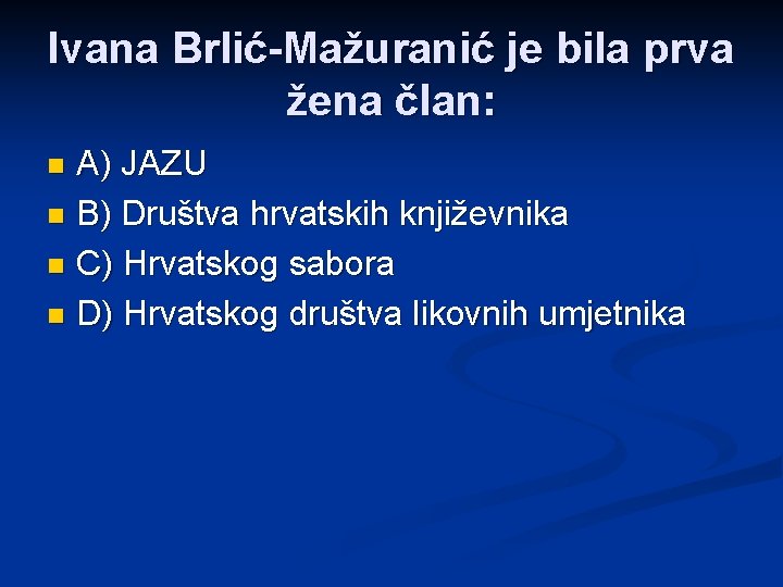 Ivana Brlić-Mažuranić je bila prva žena član: A) JAZU n B) Društva hrvatskih književnika