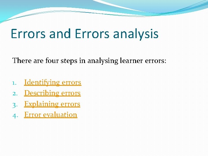 Errors and Errors analysis There are four steps in analysing learner errors: 1. 2.