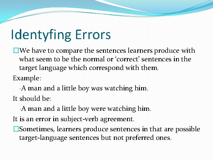 Identyfing Errors �We have to compare the sentences learners produce with what seem to