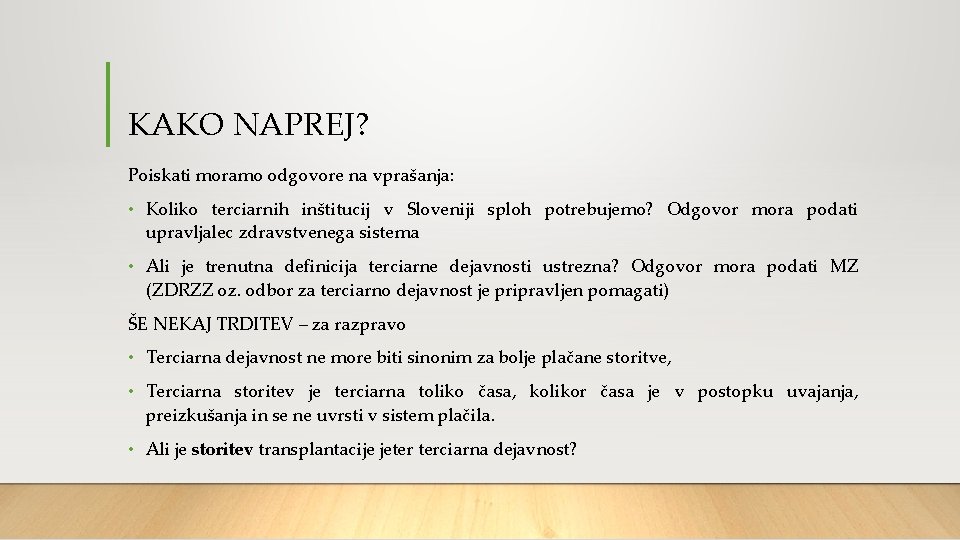 KAKO NAPREJ? Poiskati moramo odgovore na vprašanja: • Koliko terciarnih inštitucij v Sloveniji sploh