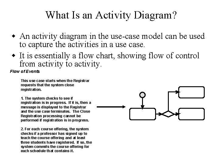 What Is an Activity Diagram? w An activity diagram in the use-case model can