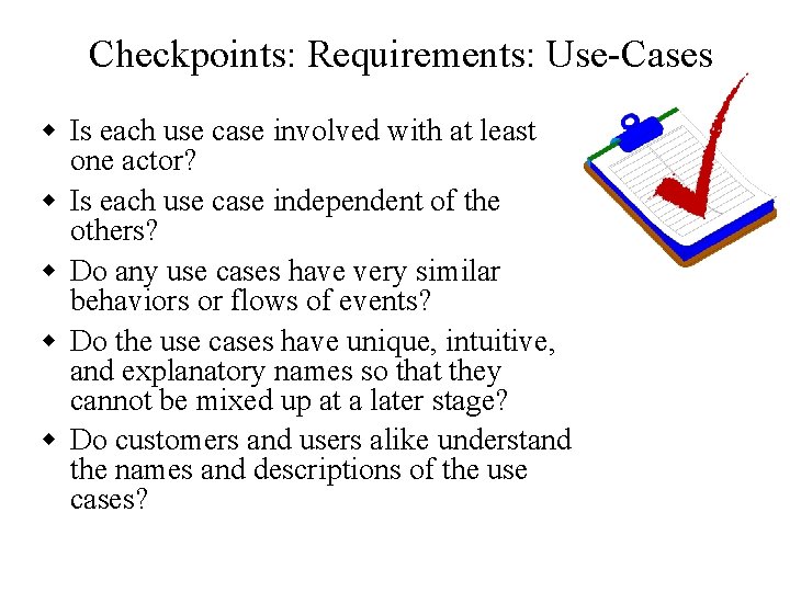 Checkpoints: Requirements: Use-Cases w Is each use case involved with at least one actor?