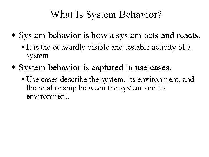 What Is System Behavior? w System behavior is how a system acts and reacts.