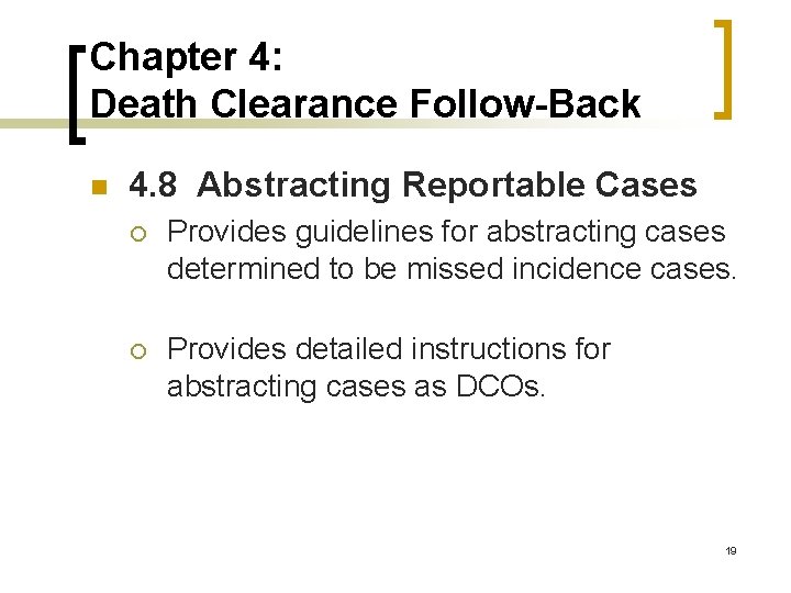 Chapter 4: Death Clearance Follow-Back n 4. 8 Abstracting Reportable Cases ¡ Provides guidelines