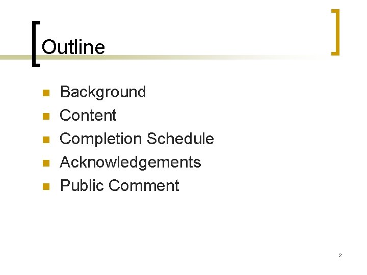 Outline n n n Background Content Completion Schedule Acknowledgements Public Comment 2 